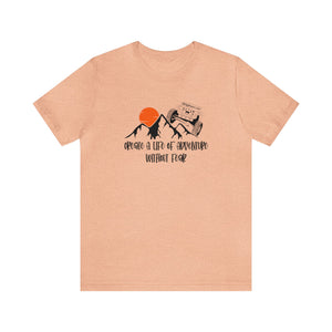 Create A Life Of Adventure Without Fear Short Sleeve T-Shirt