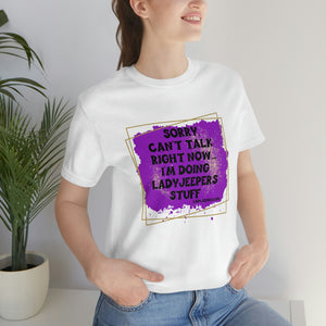 Sorry Can't Talk Right Now... I'm Doing LadyJeepers Stuff T-Shirt