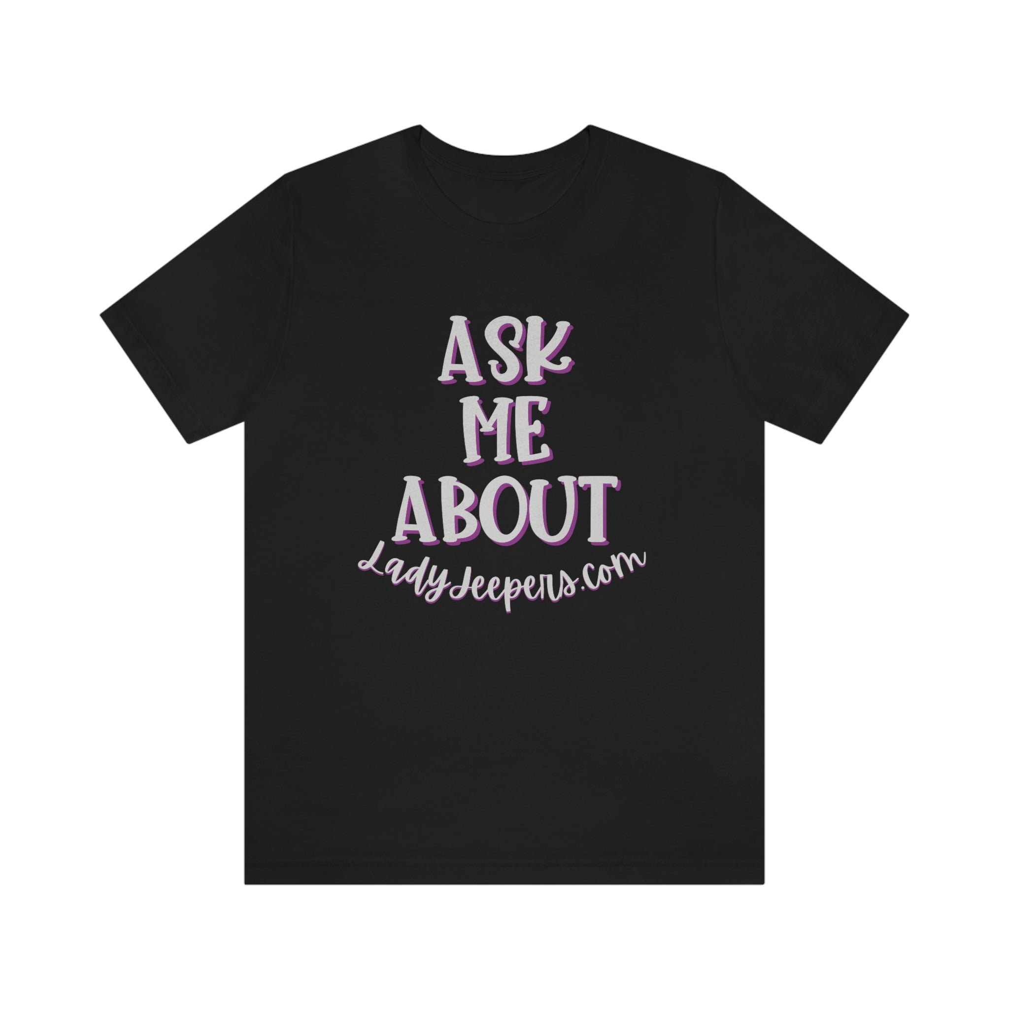 Black & Grey Ask Me About LadyJeepers.com T-Shirt