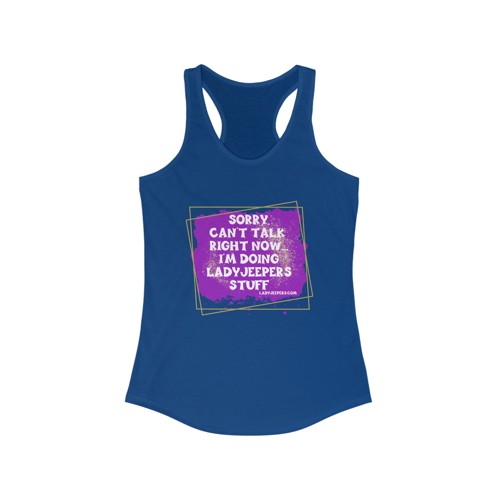 Sorry Can't Talk Right Now... I'm Doing LadyJeepers Stuff Racerback Tank Top